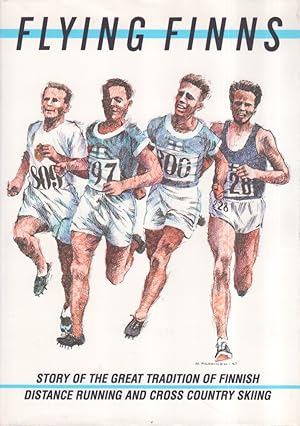 Flying Finns : Story of the Great Tradition of Finnish Distance Running and Cross Country Skiing