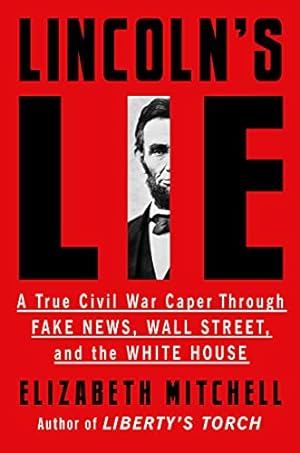 Bild des Verkufers fr Lincoln's Lie: A True Civil War Caper Through Fake News, Wall Street, and the White House zum Verkauf von WeBuyBooks