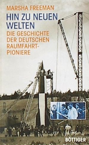 Bild des Verkufers fr Hin zu neuen Welten. Die Geschichte der deutschen Raumfahrt-Pioniere. zum Verkauf von Gabis Bcherlager