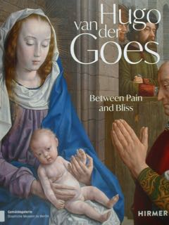 Hugo van der Goes. Between Pain and Bliss. Gemaldegalerie Staatliche Museen zu Berlin. March 31 -...