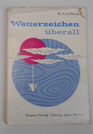 Bild des Verkufers fr Wetterzeichen überall Ein Streifzug durch die allgemeine und angewandte Meteorologie zum Verkauf von Antiquariat Machte-Buch