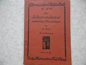 Lehrmeister - Bibliothek Nr. 12 - 14 Der Selbstinstallateur elektrischer Hausanlagen