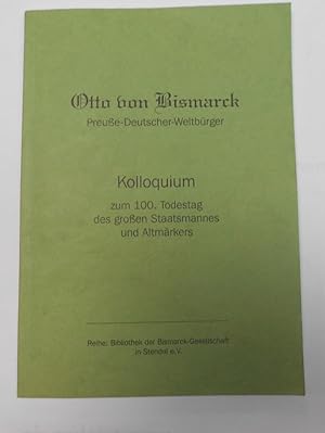 Otto von Bismarck PreuÃe-Deutscher-WeltbÃ¼rger Kolloquium zum 100. Todestag des groÃen Staatsma...