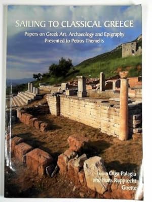 Imagen del vendedor de Sailing to Classical Greece: papers on Greek art, archaeology and epigraphy: presented to Petros Themelis a la venta por Cotswold Internet Books