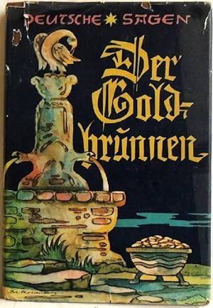 Seller image for Der Goldbrunnen; Eine Sammlg alter deutscher Sagen und sagenhafter Erz�hlungen for sale by Peter-Sodann-Bibliothek eG