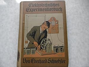 Seller image for Elektrotechnisches Experimentierbuch Eine Anleitung zur Ausführung elektrotechnischer Experimente unter Verwendung einfachster, meist selbst herzustellender Hilfsmittel for sale by Antiquariat Machte-Buch