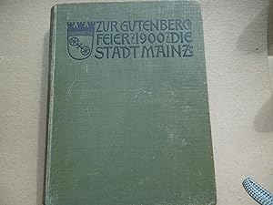 Zur Gutenberg Feier 1900 Die Stadt Mainz Festschrift zum FÃ¼nfhundertjÃ¤hrigen Geburtstage von Jo...