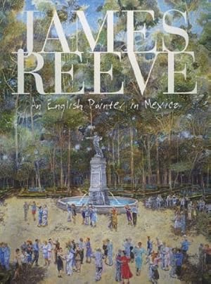 Bild des Verkufers fr James Reeve: An English Painter in Mexico zum Verkauf von WeBuyBooks