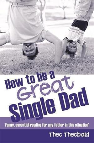 Seller image for How To Be A Great Single Dad for sale by WeBuyBooks