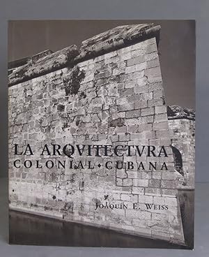 Imagen del vendedor de La arquitectura colonial cubana. Joaqun E. Weis. DEDICADO POR AUTOR? a la venta por EL DESVAN ANTIGEDADES