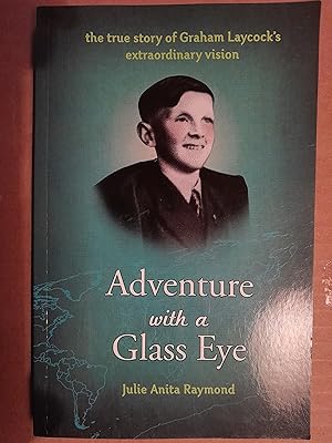 Bild des Verkufers fr Adventure with a Glass Eye: The True Story of Graham Laycock's Extraordinary Vision zum Verkauf von N & A Smiles