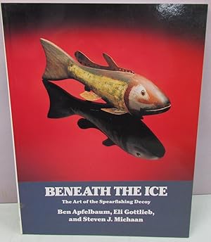 Bild des Verkufers fr Beneath the Ice: The Art of the Spearfishing Decoy zum Verkauf von Antique Emporium