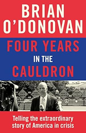 Seller image for Four Years in the Cauldron: The Gripping Story of an Irishman Making Sense of America for sale by WeBuyBooks