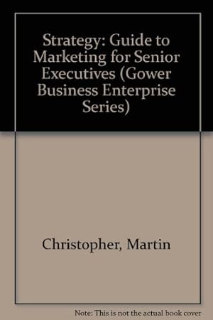 Seller image for Strategy: Guide to Marketing for Senior Executives (Gower Business Enterprise Series) for sale by WeBuyBooks