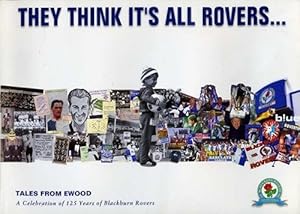 Seller image for They Thinks It's All Rovers.Tales from Ewood: A Celebration of 125 Years of Blackburn Rovers for sale by WeBuyBooks