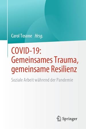 Bild des Verkufers fr COVID-19: Gemeinsames Trauma, gemeinsame Resilienz : Soziale Arbeit whrend der Pandemie zum Verkauf von AHA-BUCH GmbH