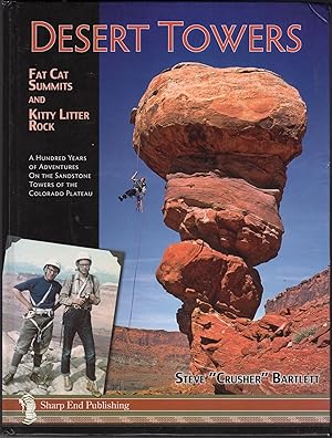 Desert Towers: Fat Cat Summits and Kitty Litter Rock; A Hundred Years of Adventures On the Sandst...