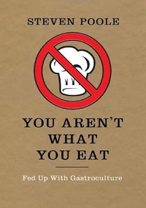 Image du vendeur pour You Aren't What You Eat: Fed Up with Gastroculture mis en vente par WeBuyBooks