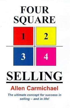 Image du vendeur pour Four Square Selling - The Ultimate Concept for Success in Selling - And in Life! mis en vente par WeBuyBooks