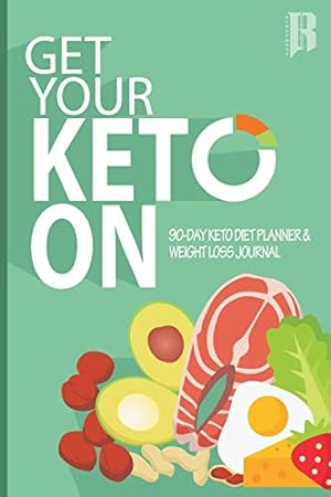 Bild des Verkufers fr Get Your Keto On: 90 Day Keto Diet & Weight Loss Journal (KETO Journal Book) zum Verkauf von WeBuyBooks