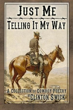 Immagine del venditore per Just Me Telling It My Way: A Collection of Cowboy Poetry venduto da Reliant Bookstore