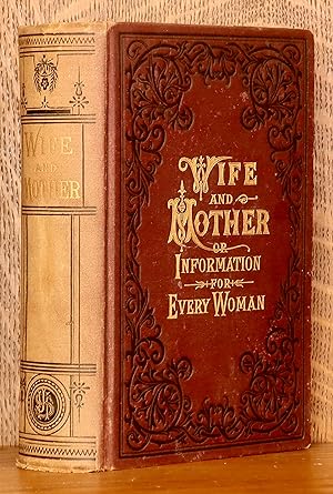 Seller image for WIFE AND MOTHER; OR, INFORMATION FOR EVERY WOMAN for sale by Andre Strong Bookseller