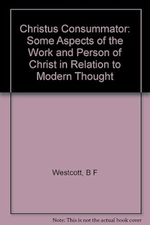 Bild des Verkufers fr Christus Consummator: Some Aspects of the Work and Person of Christ in Relation to Modern Thought zum Verkauf von WeBuyBooks