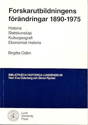 Seller image for Forskarutbildningens frndringar 1890?1975. Historia ? Statskunskap ? Kulturgeografi ? Ekonomisk historia. for sale by Centralantikvariatet