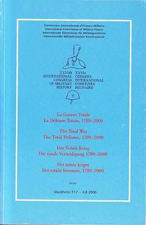 Seller image for La Guerre Totale. La Dfense Totale, 1789-2000. XXVIme Congrs International d?Histoire Militaire. / The Total War. The Total Defence, 1789-2000. XXVIth International Military History Congress. / Der Totale Krieg. Die totale Verteidigung 1789-2000. XXVI. Internationalen Militrgeschichtlichen Konfere / Det totala kriget. Det totala frsvaret, 1789-2000. XXVI:e Internationella Militrhistoriska Konferensen. for sale by Centralantikvariatet