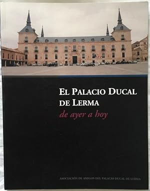 El Palacio Ducal de Lerma, de ayer a hoy