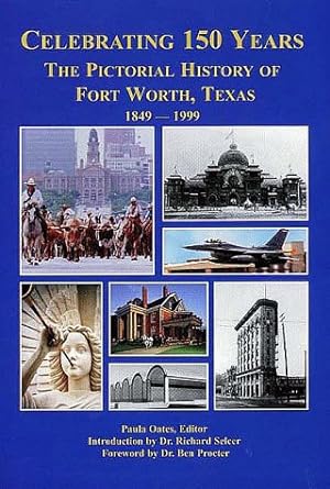 Bild des Verkufers fr Celebrating 150 Years: The Pictorial History of Fort Worth, Texas 1849-1999 zum Verkauf von BuenaWave