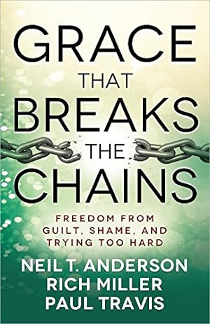 Seller image for Grace That Breaks the Chains: Freedom from Guilt, Shame, and Trying Too Hard for sale by Reliant Bookstore