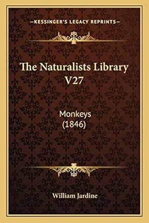 Bild des Verkufers fr The Naturalists Library V27: Monkeys (1846) zum Verkauf von WeBuyBooks