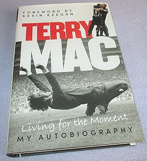 Seller image for Terry Mac. Living For The Moment: My Autobiography: (Signed by Terry McDermott and Kevin Keegan) for sale by Bramble Books