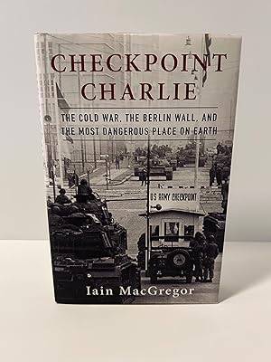 Imagen del vendedor de Checkpoint Charlie: The Cold War, The Berlin Wall, and the Most Dangerous Place on Earth [FIRST EDITION, FIRST PRINTING] a la venta por Vero Beach Books