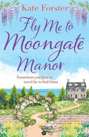 Bild des Verkufers fr Fly Me to Moongate Manor : The BRAND NEW feel-good romantic escapist read from Kate Forster for Summer 2023! zum Verkauf von Smartbuy