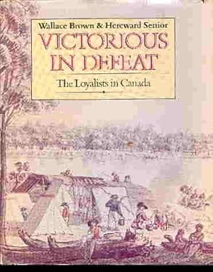 Bild des Verkufers fr Victorious in Defeat - The Loyalists in Canada zum Verkauf von WeBuyBooks