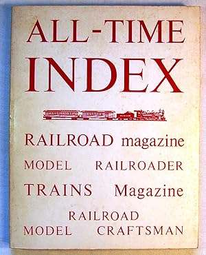 All Time Index: Railroad Magazine, Model Railroader, The Bulletin of the Railway & Locomotive His...