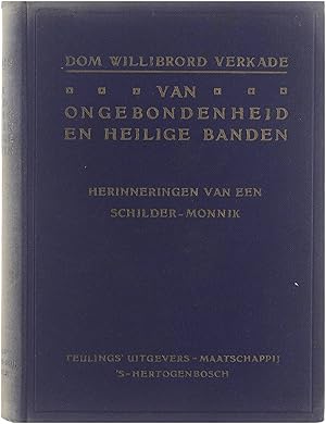 Seller image for Van Ongebondenheid en Heilige Banden - Herinneringen van een schilder-monnik. for sale by Untje.com