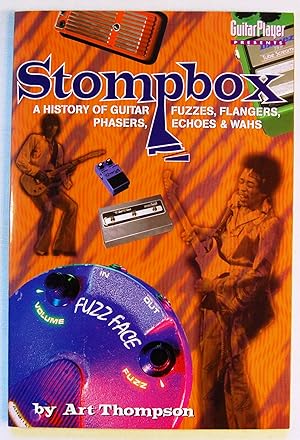 The Stompbox: A History of Guitar Fuzzes, Flangers, Phasers, Echoes and Wahs
