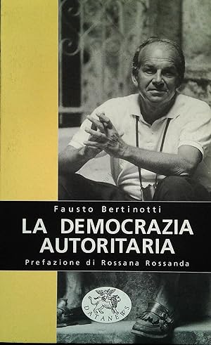 Immagine del venditore per LA DEMOCRAZIA AUTORITARIA - FAUSTO BERTINOTTI venduto da Libreria Peterpan