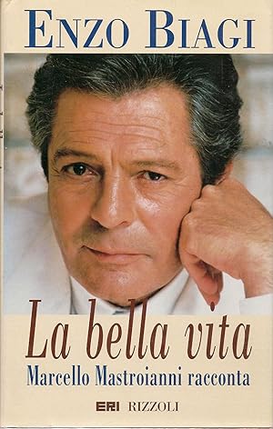 Seller image for LA BELLA VITA. MARCELLO MASTROIANNI RACCONTA - ENZO BIAGI for sale by Libreria Peterpan