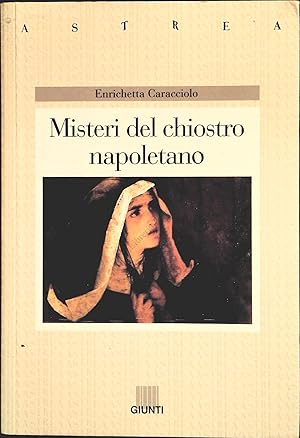 Seller image for MISTERI DEL CHIOSTRO NAPOLETANO - ENRICHETTA CARACCIOLO for sale by Libreria Peterpan