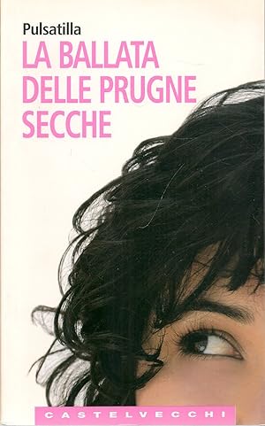 Bild des Verkufers fr LA BALLATA DELLE PRUGNE SECCHE - PULSANTILLA zum Verkauf von Libreria Peterpan
