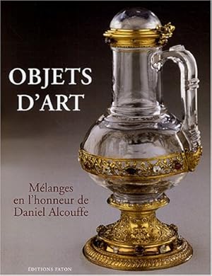 Objets d'art: Mélanges en honneur de Daniel Alcouffe