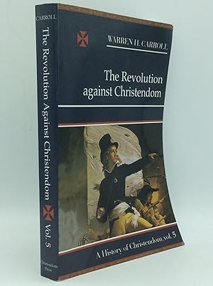 Seller image for THE REVOLUTION AGAINST CHRISTENDOM for sale by Kubik Fine Books Ltd., ABAA