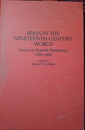 SPAIN IN THE NINETEENTH-CENTURY WORLD Essays on Spanish Diplomacy 1789-1898