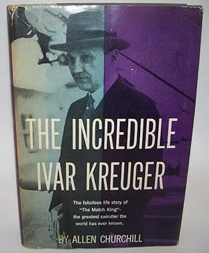 The Incredible Ivar Kreuger The fabulous life story of The Match King, the  greatest swindler the world has ever known.: Churchill, Allen: :  Books