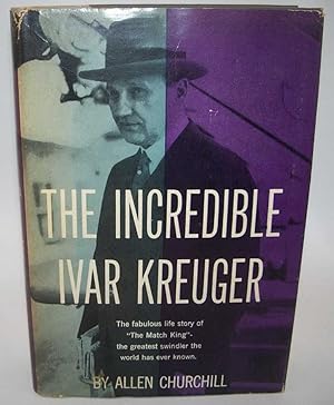 The Incredible Ivar Kreuger The fabulous life story of The Match King, the  greatest swindler the world has ever known.: Churchill, Allen: :  Books