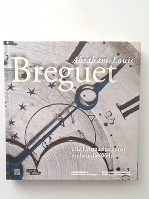 Seller image for Abraham-Louis Breguet. Die Uhrmacherkunst erobert die Welt. for sale by Wissenschaftliches Antiquariat Zorn